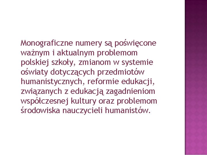 Monograficzne numery są poświęcone ważnym i aktualnym problemom polskiej szkoły, zmianom w systemie oświaty