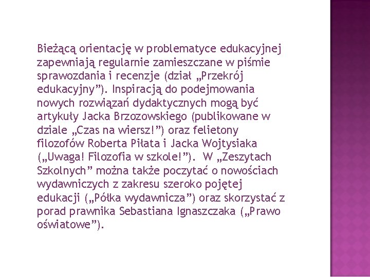 Bieżącą orientację w problematyce edukacyjnej zapewniają regularnie zamieszczane w piśmie sprawozdania i recenzje (dział