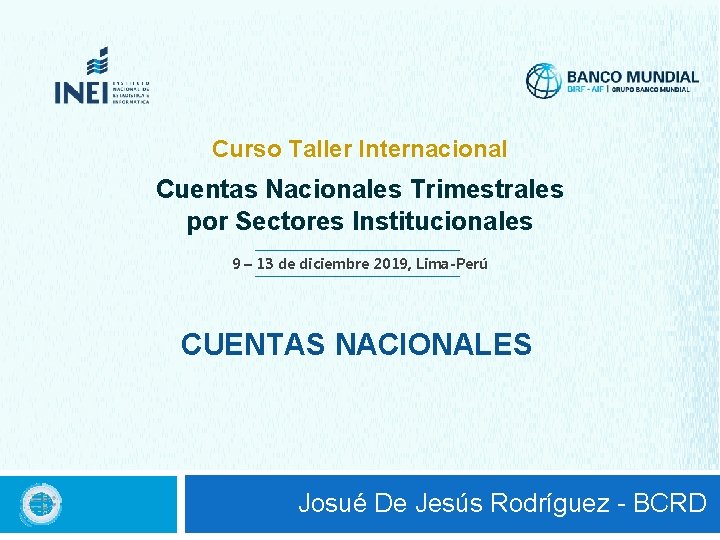Curso Taller Internacional Cuentas Nacionales Trimestrales por Sectores Institucionales 9 – 13 de diciembre