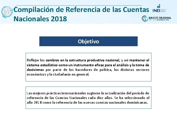 Compilación de Referencia de las Cuentas Nacionales 2018 Objetivo Reflejar los cambios en la