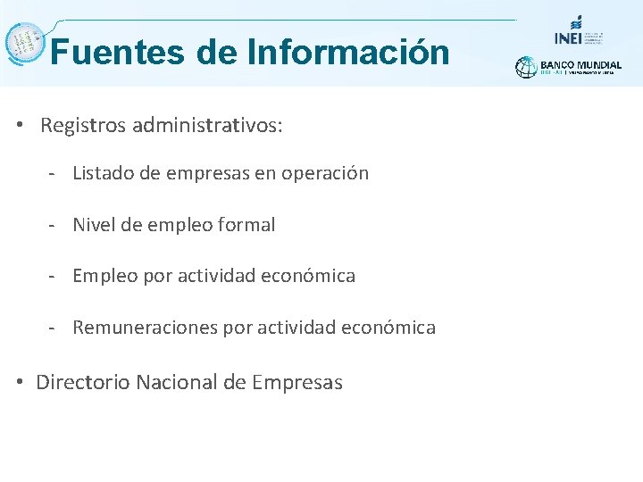 Fuentes de Información • Registros administrativos: - Listado de empresas en operación - Nivel