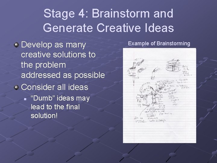 Stage 4: Brainstorm and Generate Creative Ideas Develop as many creative solutions to the