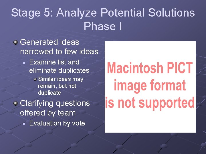 Stage 5: Analyze Potential Solutions Phase I Generated ideas narrowed to few ideas n