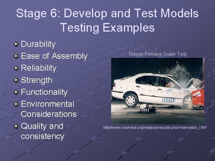 Stage 6: Develop and Test Models Testing Examples Durability Ease of Assembly Reliability Strength