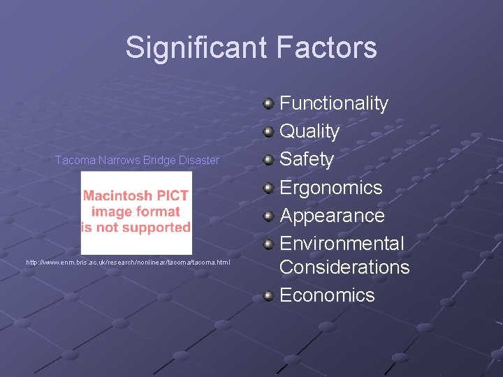 Significant Factors Tacoma Narrows Bridge Disaster http: //www. enm. bris. ac. uk/research/nonlinear/tacoma. html Functionality