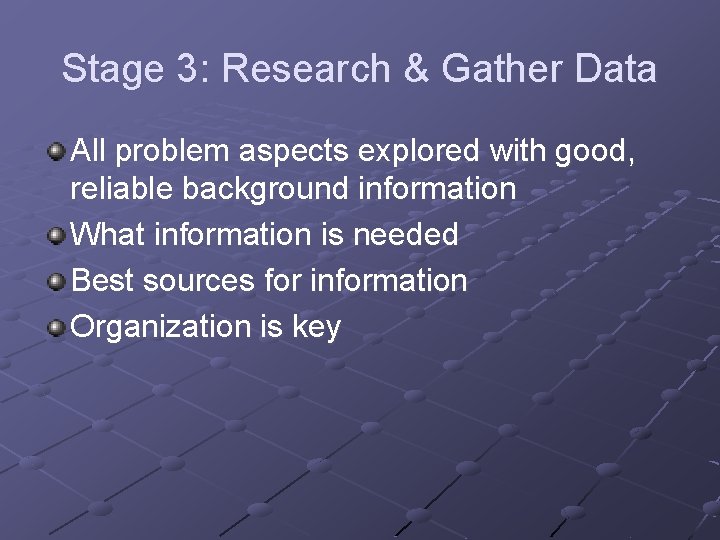 Stage 3: Research & Gather Data All problem aspects explored with good, reliable background