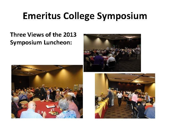 Emeritus College Symposium Three Views of the 2013 Symposium Luncheon: 