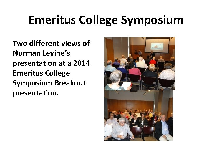 Emeritus College Symposium Two different views of Norman Levine’s presentation at a 2014 Emeritus