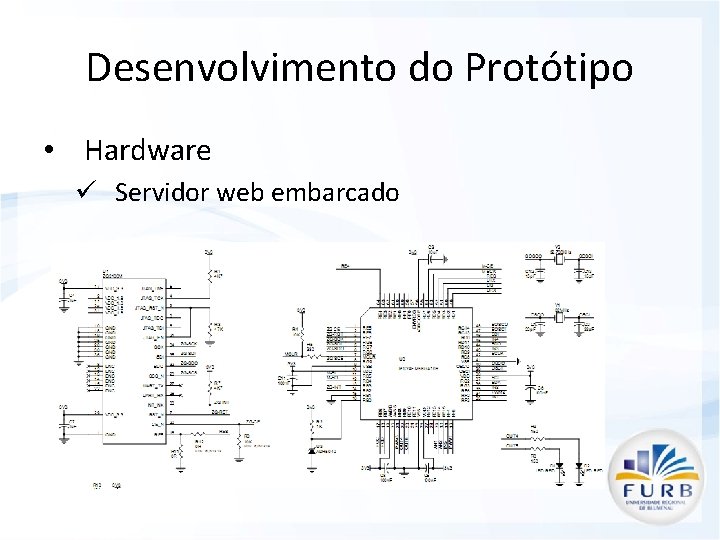 Desenvolvimento do Protótipo • Hardware ü Servidor web embarcado 