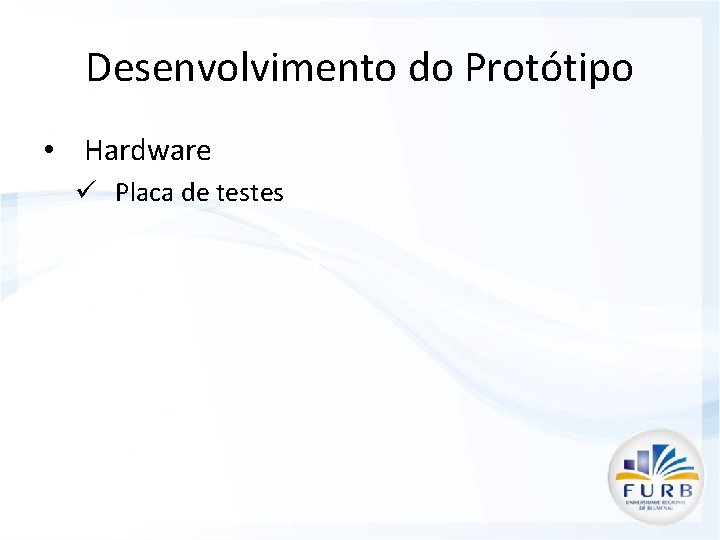 Desenvolvimento do Protótipo • Hardware ü Placa de testes 