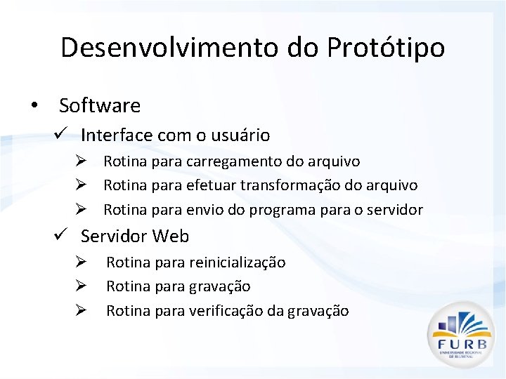 Desenvolvimento do Protótipo • Software ü Interface com o usuário Ø Rotina para carregamento