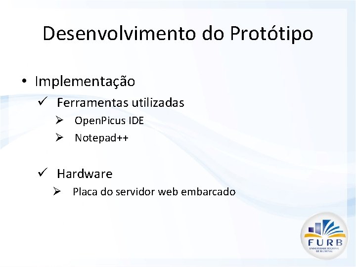 Desenvolvimento do Protótipo • Implementação ü Ferramentas utilizadas Ø Open. Picus IDE Ø Notepad++