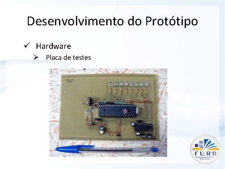 Desenvolvimento do Protótipo ü Hardware Ø Placa de testes 