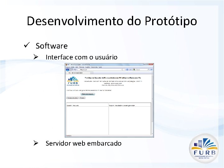 Desenvolvimento do Protótipo ü Software Ø Interface com o usuário Ø Servidor web embarcado