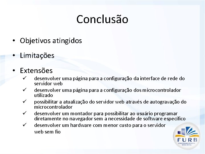 Conclusão • Objetivos atingidos • Limitações • Extensões ü ü ü desenvolver uma página