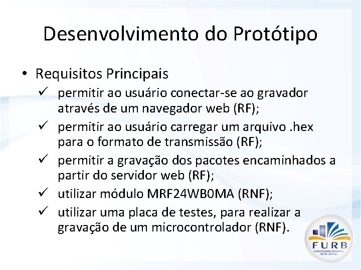 Desenvolvimento do Protótipo • Requisitos Principais ü permitir ao usuário conectar-se ao gravador através