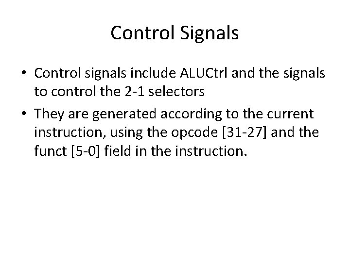 Control Signals • Control signals include ALUCtrl and the signals to control the 2