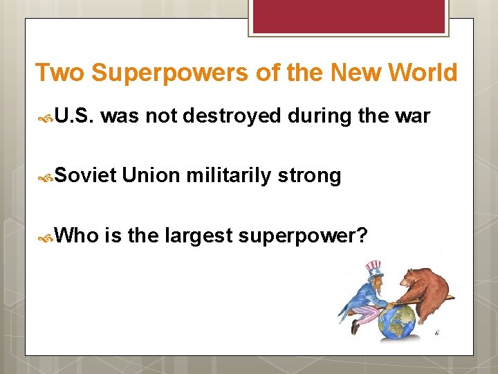 Two Superpowers of the New World U. S. was not destroyed during the war