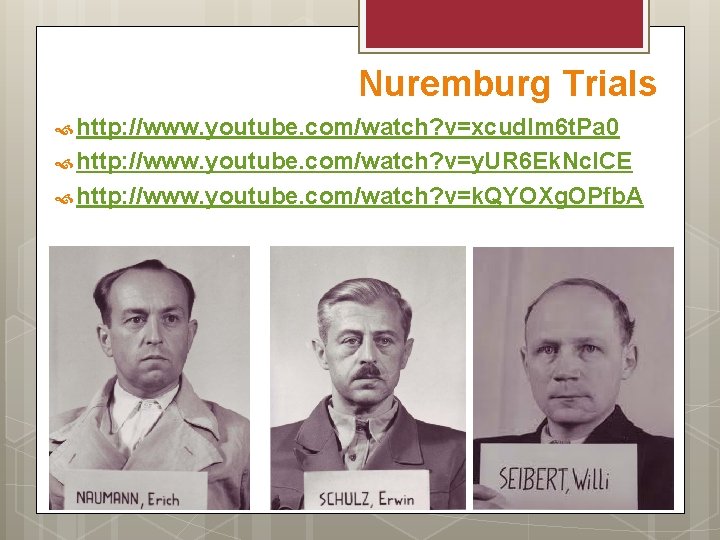 Nuremburg Trials http: //www. youtube. com/watch? v=xcudlm 6 t. Pa 0 http: //www. youtube.
