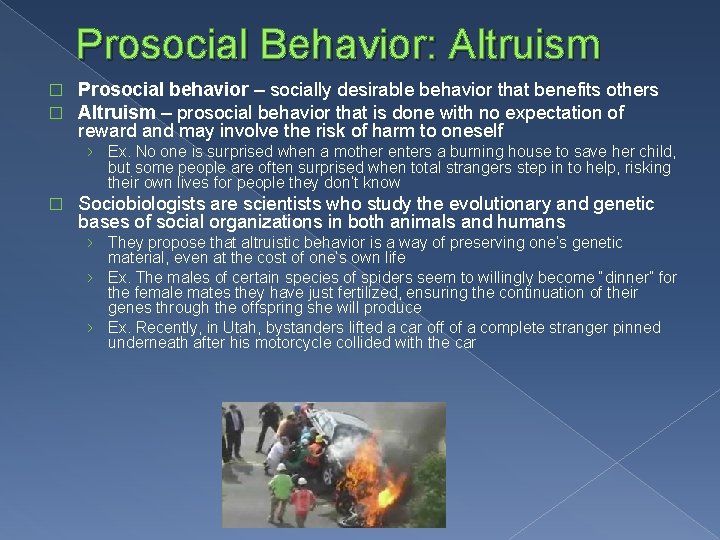 Prosocial Behavior: Altruism � � Prosocial behavior – socially desirable behavior that benefits others