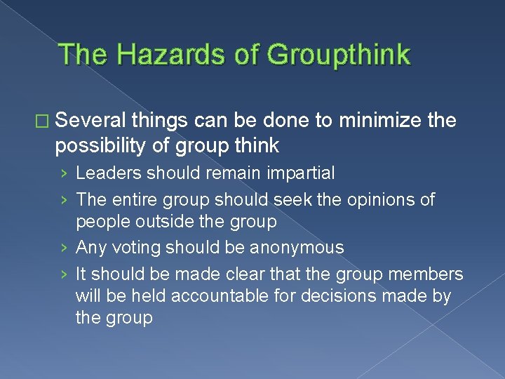The Hazards of Groupthink � Several things can be done to minimize the possibility