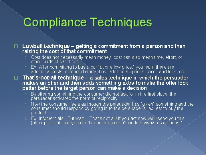 Compliance Techniques � Lowball technique – getting a commitment from a person and then
