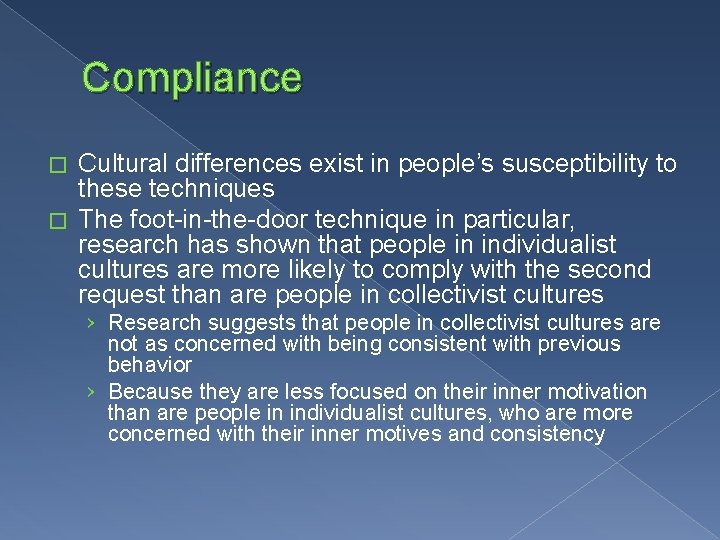 Compliance Cultural differences exist in people’s susceptibility to these techniques � The foot-in-the-door technique
