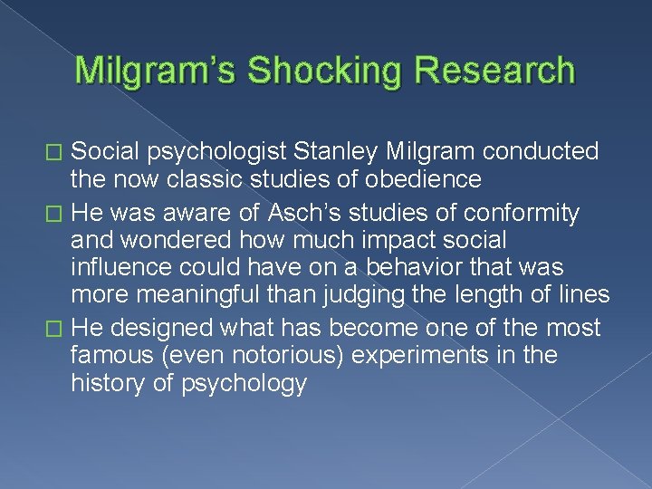 Milgram’s Shocking Research Social psychologist Stanley Milgram conducted the now classic studies of obedience