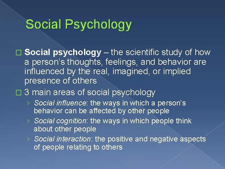 Social Psychology Social psychology – the scientific study of how a person’s thoughts, feelings,
