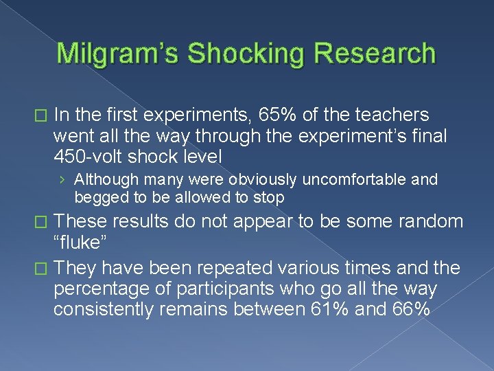 Milgram’s Shocking Research � In the first experiments, 65% of the teachers went all