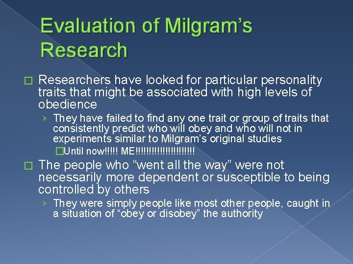 Evaluation of Milgram’s Research � Researchers have looked for particular personality traits that might
