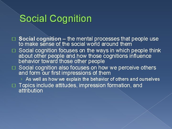 Social Cognition Social cognition – the mental processes that people use to make sense