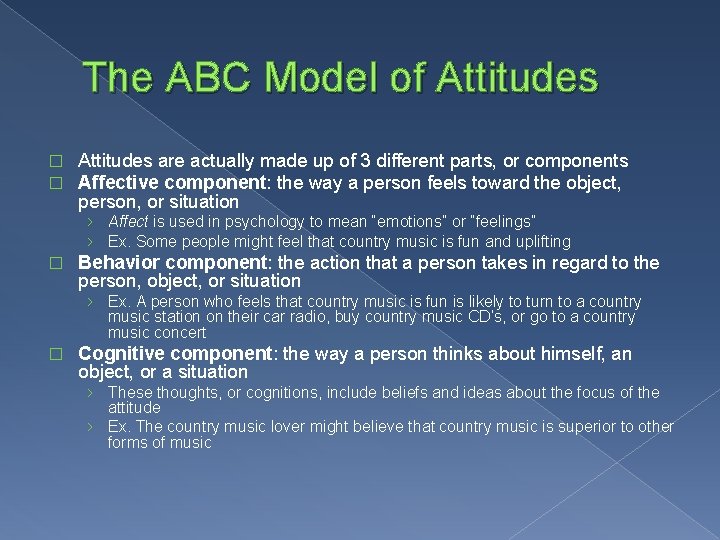 The ABC Model of Attitudes � � Attitudes are actually made up of 3
