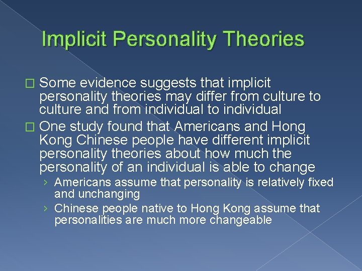 Implicit Personality Theories Some evidence suggests that implicit personality theories may differ from culture