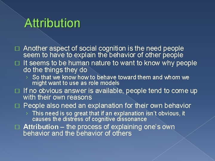 Attribution Another aspect of social cognition is the need people seem to have to
