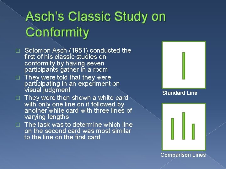 Asch’s Classic Study on Conformity Solomon Asch (1951) conducted the first of his classic