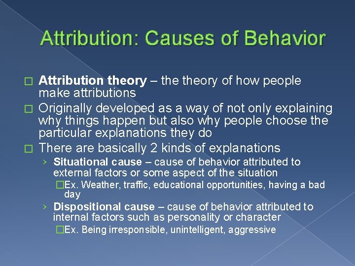 Attribution: Causes of Behavior Attribution theory – theory of how people make attributions �
