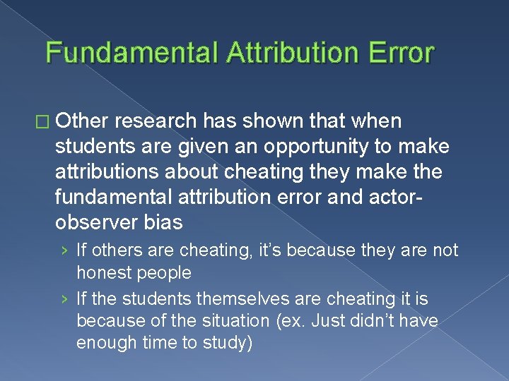 Fundamental Attribution Error � Other research has shown that when students are given an