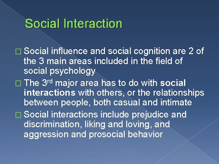 Social Interaction � Social influence and social cognition are 2 of the 3 main