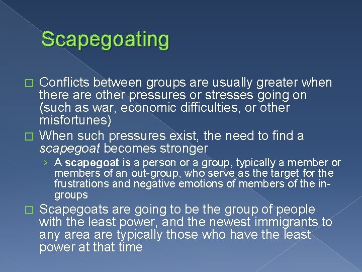 Scapegoating Conflicts between groups are usually greater when there are other pressures or stresses