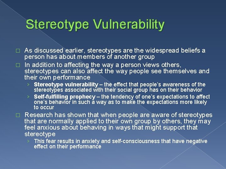 Stereotype Vulnerability As discussed earlier, stereotypes are the widespread beliefs a person has about
