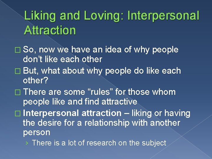 Liking and Loving: Interpersonal Attraction � So, now we have an idea of why