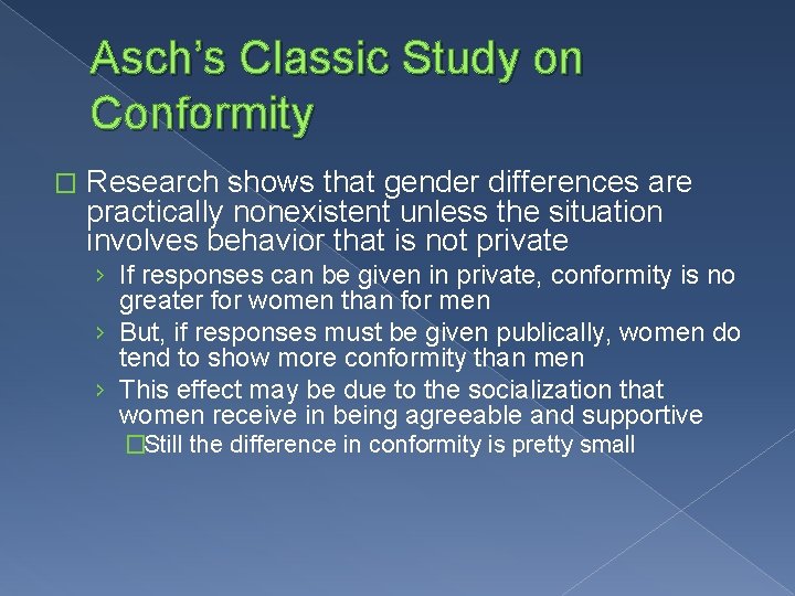 Asch’s Classic Study on Conformity � Research shows that gender differences are practically nonexistent