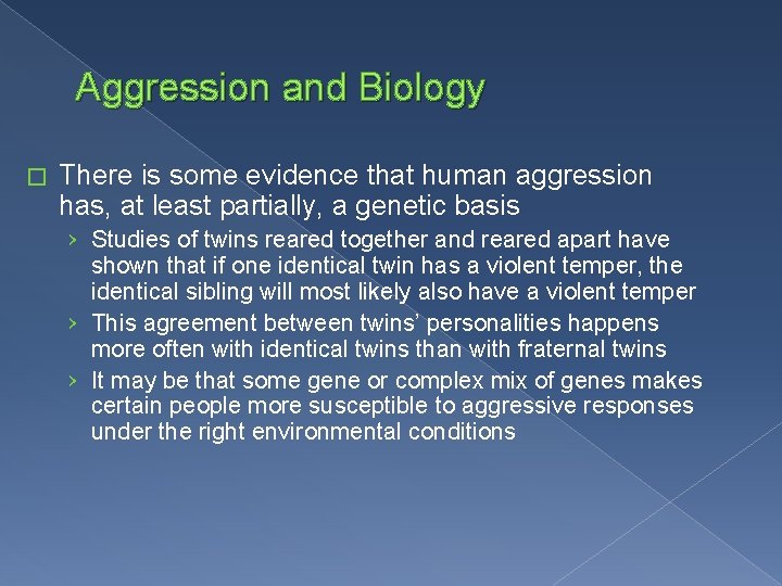 Aggression and Biology � There is some evidence that human aggression has, at least