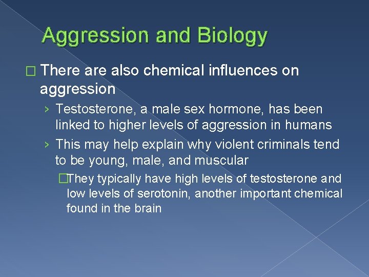 Aggression and Biology � There also chemical influences on aggression › Testosterone, a male