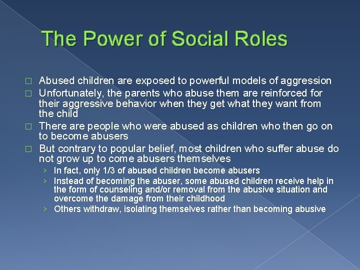 The Power of Social Roles Abused children are exposed to powerful models of aggression