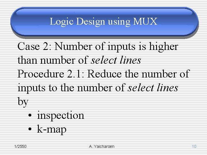 Logic Design using MUX Case 2: Number of inputs is higher than number of