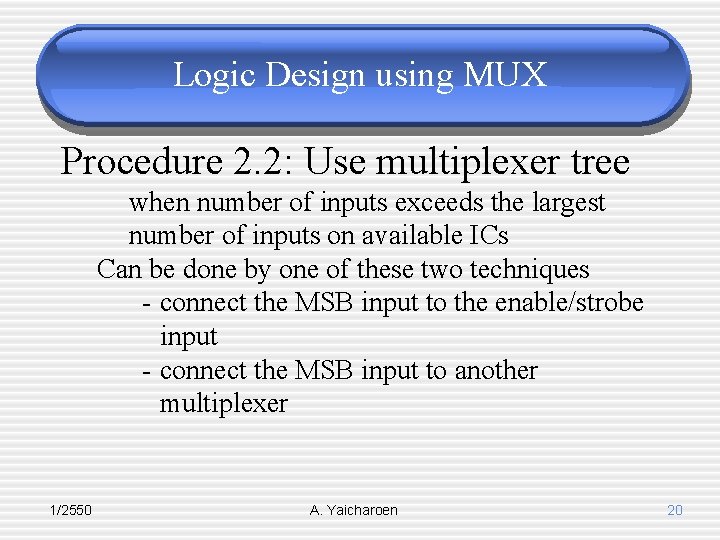 Logic Design using MUX Procedure 2. 2: Use multiplexer tree when number of inputs