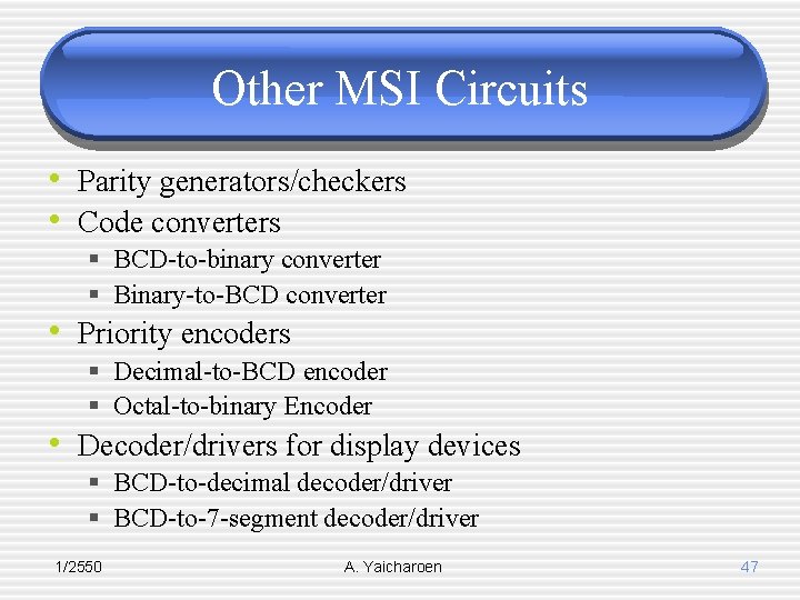 Other MSI Circuits • Parity generators/checkers • Code converters § BCD-to-binary converter § Binary-to-BCD