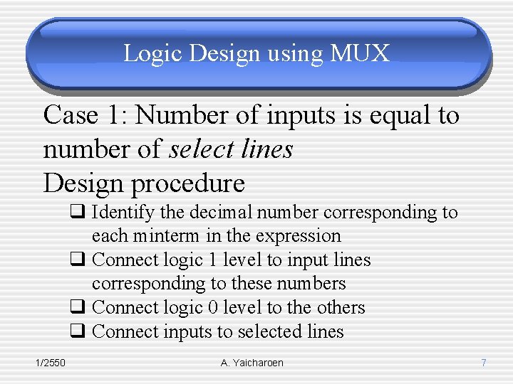 Logic Design using MUX Case 1: Number of inputs is equal to number of